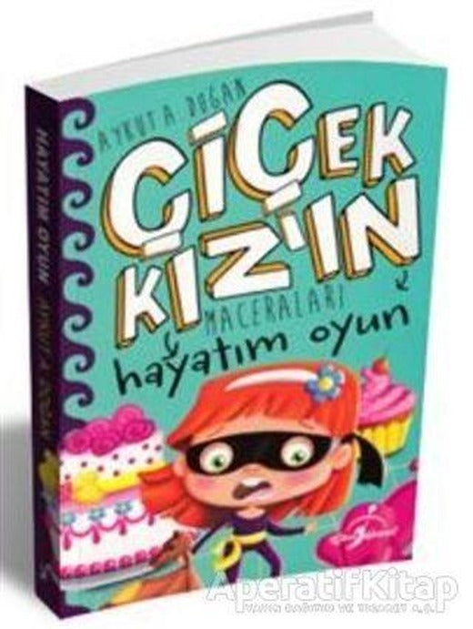 Hayatım Oyun - Çiçek Kızın Maceraları - Aykut A. Doğan - Çocuk Gezegeni