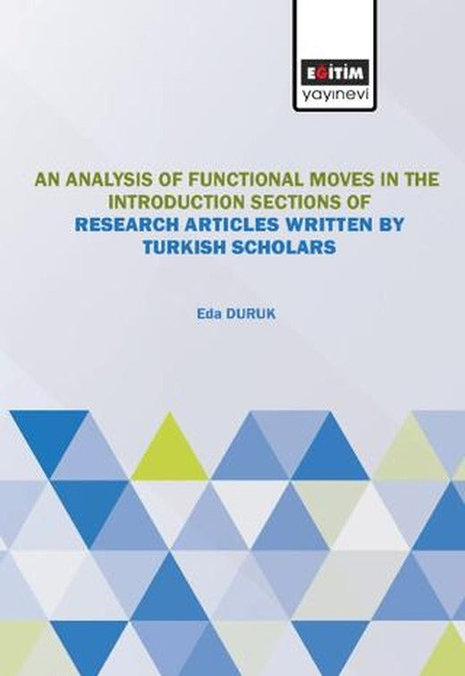 An Analysis of Moves the Introduction Sections of Research Articles Written by Turkish Scholars | Eğitim Yayınevi - Bilimsel Eserler (Ciltsiz)