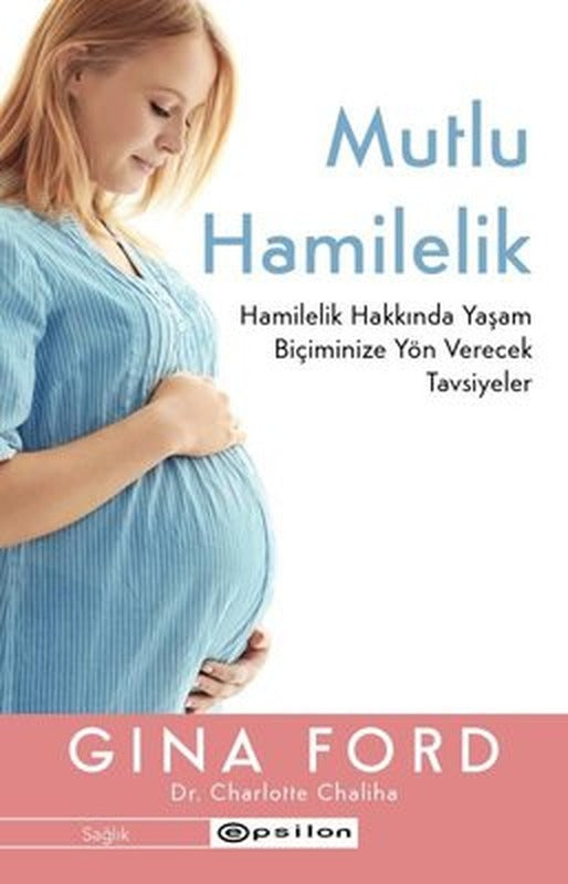 Mutlu Hamilelik - Hamilelik Hakkında Yaşam Biçiminize Yön Verecek Tavsiyeler | Epsilon Yayınevi