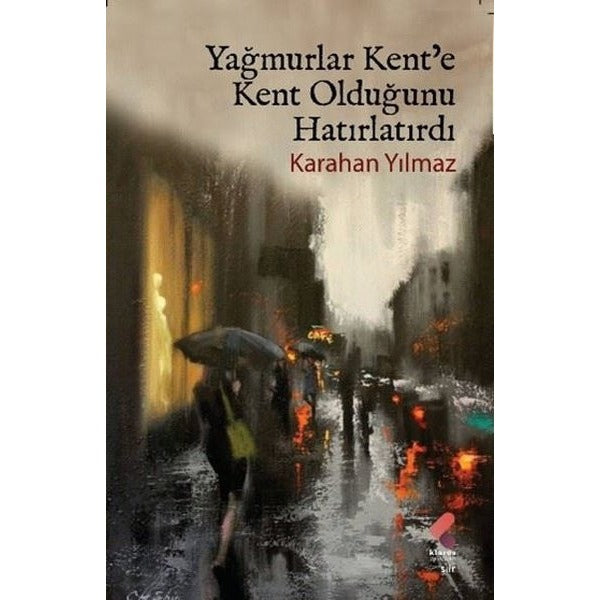 Yağmurlar Kent'e Kent Olduğunu Hatırlatırdı | Klaros Yayınları