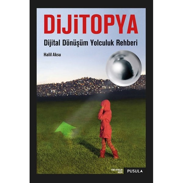 Dijitopya-Dijital Dönüşüm Yolculuk Rehberi | Pusula Yayıncılık (İnce Kapak)