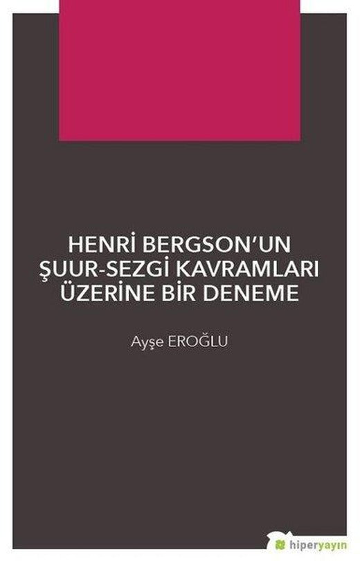 Henri Bergsonun Şuur-Sezgi Kavramları Üzerine Bir Deneme | Hiperlink (İnce Kapak)