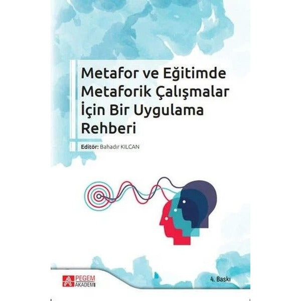 Metafor ve Eğitimde Metaforik Çalışmalar İçin Bir Uygulama Rehberi | Pegem Akademi Yayıncılık (Ciltsiz)