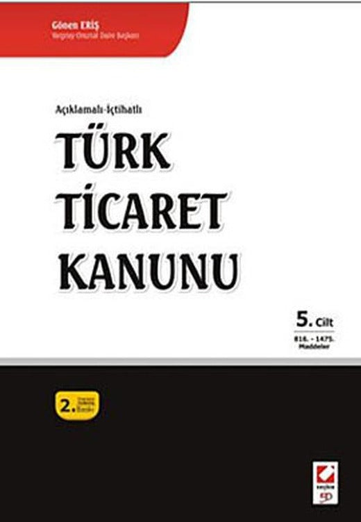 Açıklamalı - İçtihatlı En Son Değişikliklerle Birlikte Türk Ticaret Kanunu 5. Cilt | Seçkin Yayıncılık (İnce Kapak)