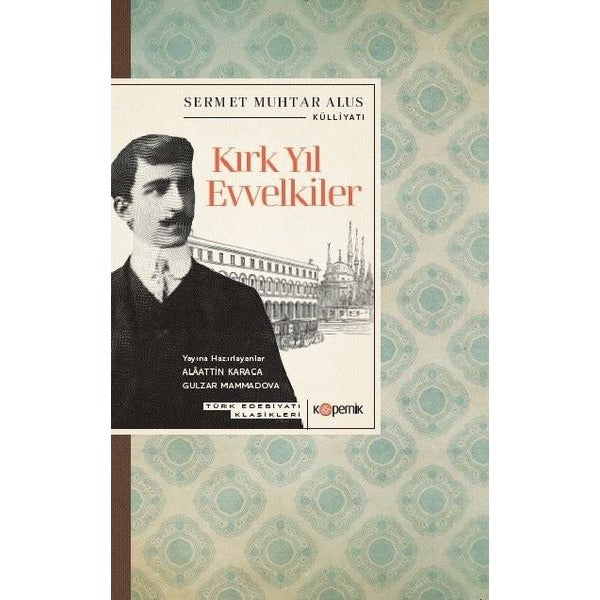 Kırk Yıl Evvelkiler - Türk Edebiyatı Klasikleri | Kopernik Kitap (İnce Kapak)