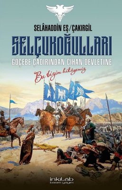 Selçukoğulları - Göçebe Çadırından Cihan Devletine | İnkılab Yayınları
