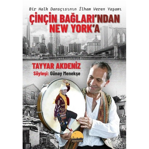 Çinçin Bağları'ndan New York'a - Bir Halk Dansçısının İlham Veren Yaşamı | Kent Kitap (İnce Kapak)
