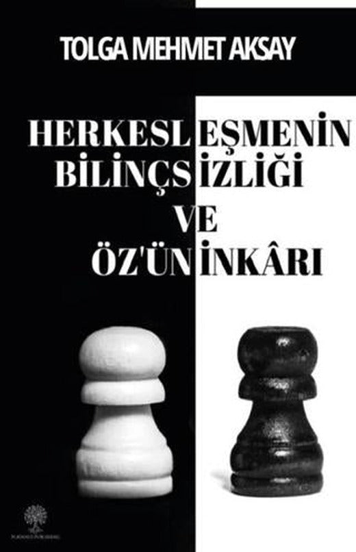 Herkesleşmenin Bilinçsizliği ve Öz’ün İnkarı | Platanus Publishing (Ciltsiz)