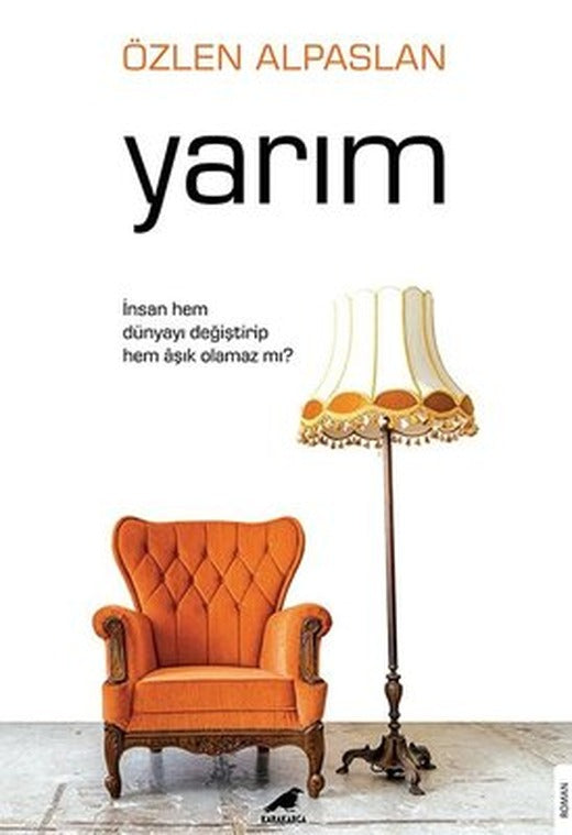 Yarım - İnsan Hem Dünyayı Değiştirip Hem Aşık Olamaz mı? | Karakarga Yayınları
