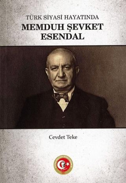 Türk Siyasi Hayatında Memduh Şevket Esendal | Atatürk Araştırma Merkezi (Ciltsiz)