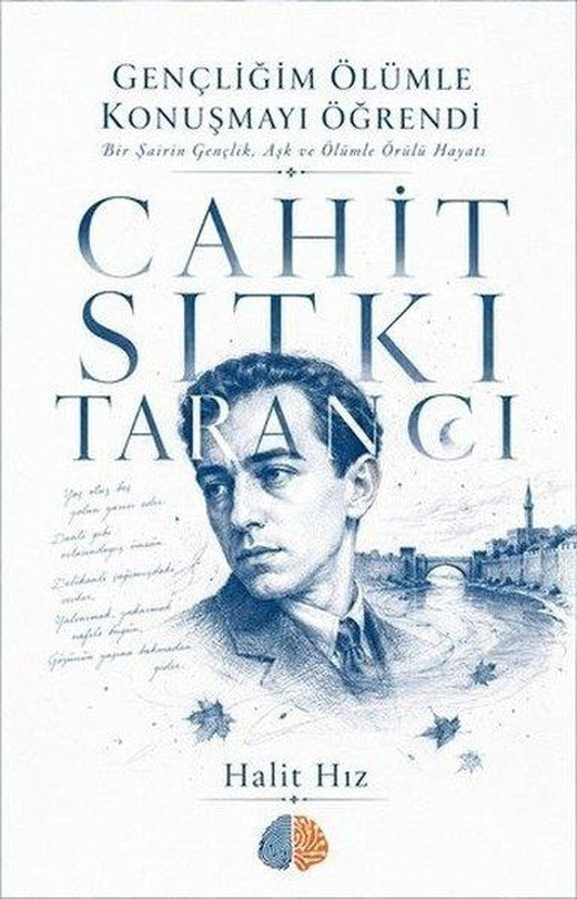 Cahit Sıtkı Tarancı: Gençliğim Ölumle Konuşmayı Öğrendi - Bir Şairin Gençlik Aşk ve Ölümle Örülü | Akıl İzi Yayınları (İnce Kapak)