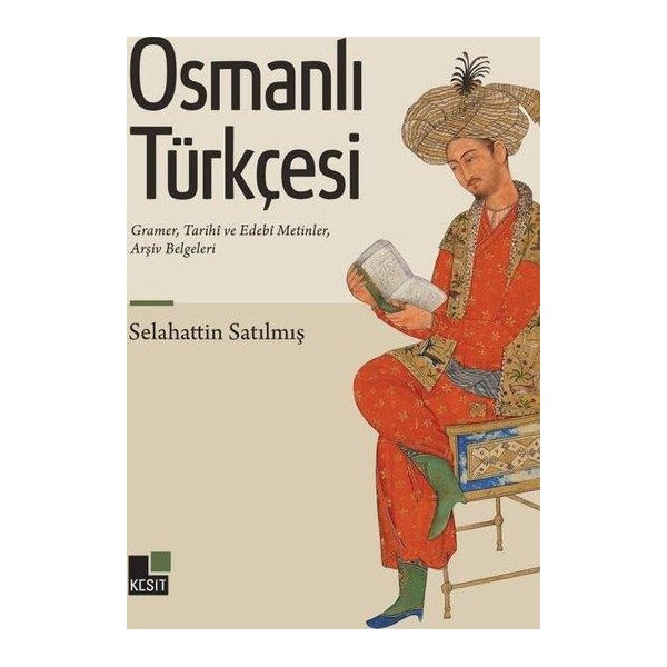 Osmanlı Türkçesi - Gramer Tarihi ve Edebi Metinler Arşiv Belgeleri | Kesit Yayınları (İnce Kapak)