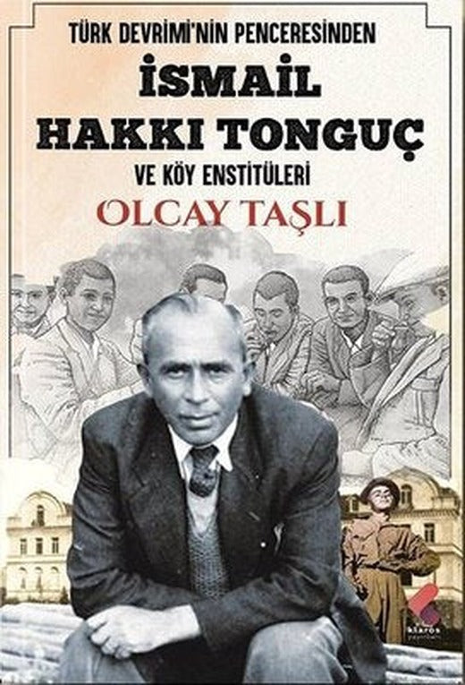 İsmail Hakkı Tonguç ve Köy Enstitüleri - Türk Devrimi'nin Penceresinden | Klaros Yayınları