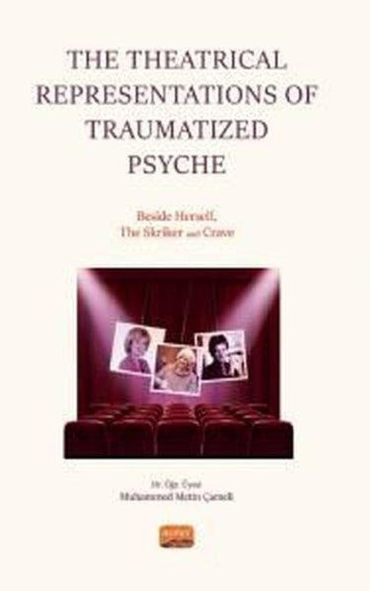 The Theatrical Representations of Traumatized Psyche: Beside Herself The Skriker and Crave | Nobel Bilimsel Eserler (İnce Kapak)