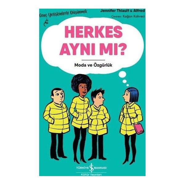 Herkes Aynı mı? Moda ve Özgürlük-Genç Yetişkinlerle Düşünmek | İş Bankası Kültür Yayınları (İnce Kapak)