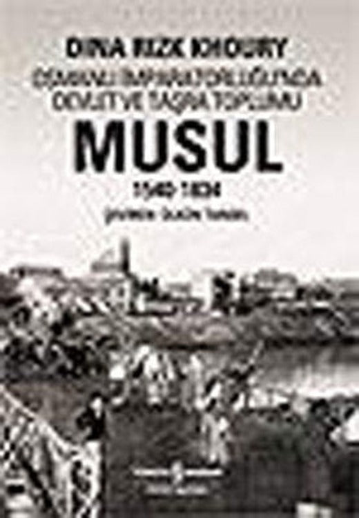 Musul 1540-1834 - Osmanlı İmparatorluğu'nda Devlet Ve Taşra Toplumu | İş Bankası Kültür Yayınları