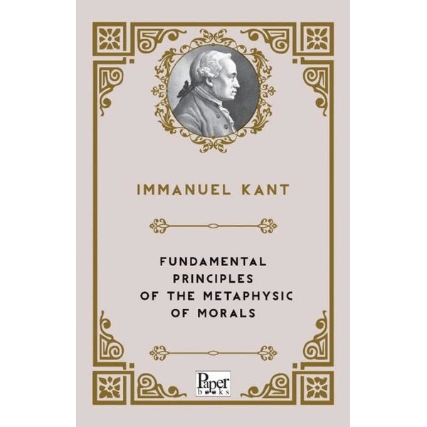 Fundamental Principles of The Metaphysic of Morals | Paper Books (İnce Kapak)
