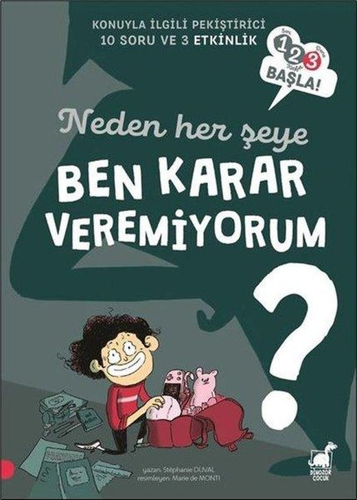 Neden Her Şeye Ben Karar Veremiyorum? - 123 Başla! Konuyla İlgili Pekiştirici 10 Soru ve 3 Etkinlik | Dinozor Çocuk (İnce Kapak)