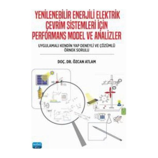 Yenilebilir Enerjili Elektrik Çevrim Sistemleri İçin Performans Model ve Analizler | Nobel Akademik Yayıncılık (İnce Kapak)
