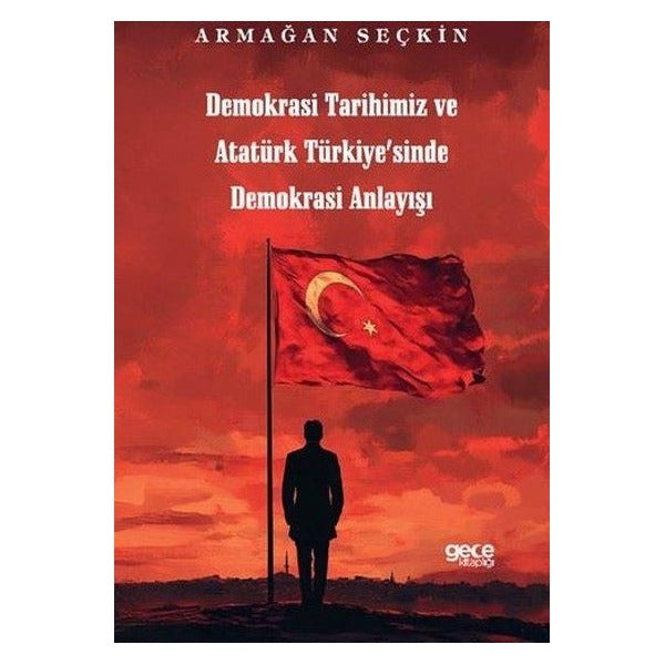 Demokrasi Tarihimiz ve Atatürk Türkiye'sinde Demokrasi Anlayışı | Gece Kitaplığı (İnce Kapak )
