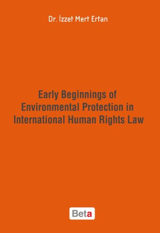 Early Beginnings of Environmental Protection in International Human Rights Law | Beta Yayınları (İnce Kapak)