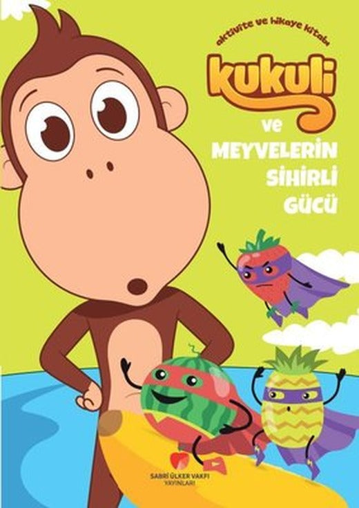 Kukuli ve Meyvelerin Sihirli Gücü | Sabri Ülker Vakfı (İnce Kapak)