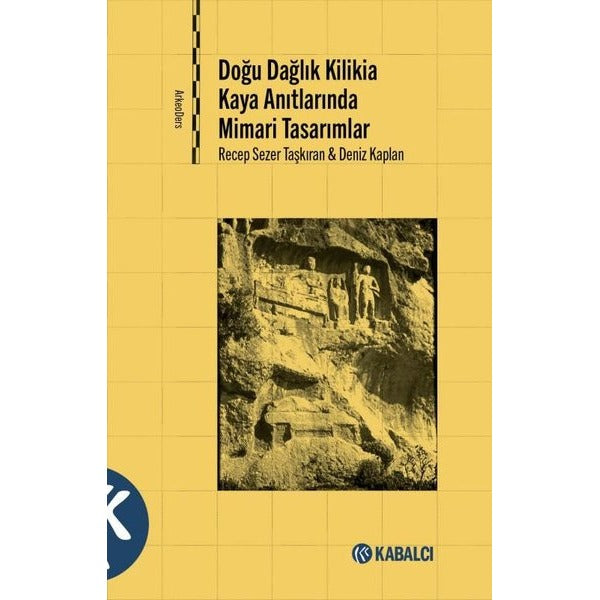Doğu Dağlık Kilikia Kaya Anıtlarında Mimari Tasarımlar | Kabalcı Yayınevi (İnce Kapak)