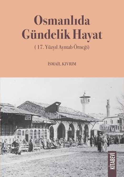 Osmanlıda Gündelik Hayat (17. Yüzyıl Ayntab Örneği) | Kitabevi Yayınları (Ciltsiz)