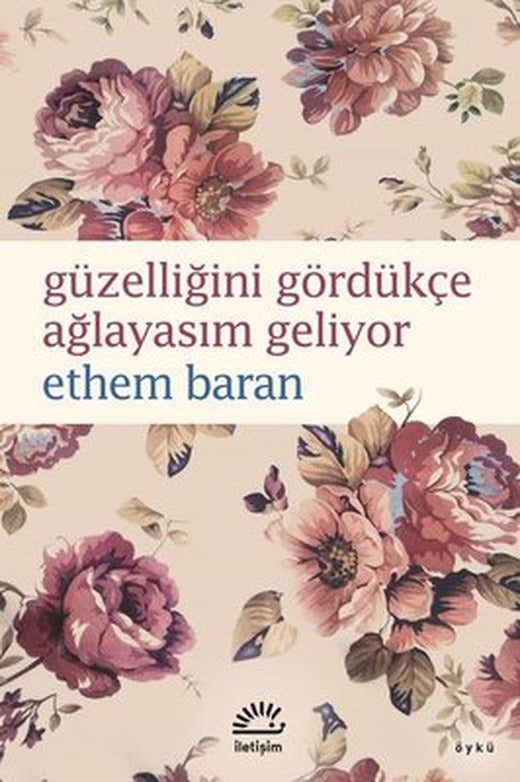 Güzelliğini Gördükçe Ağlayasım Geliyor | İletişim Yayınları