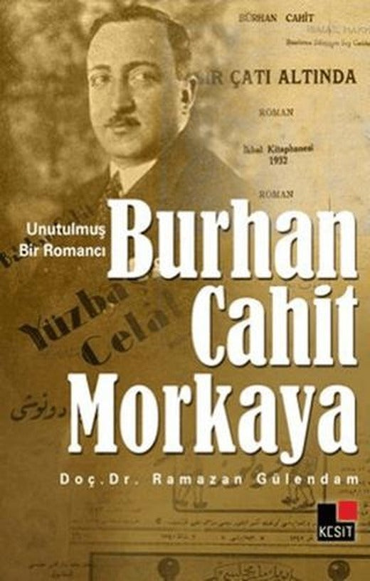 Unutulmuş Bir Romancı Burhan Cahit Morkaya | Kesit Yayınları (Ciltsiz)