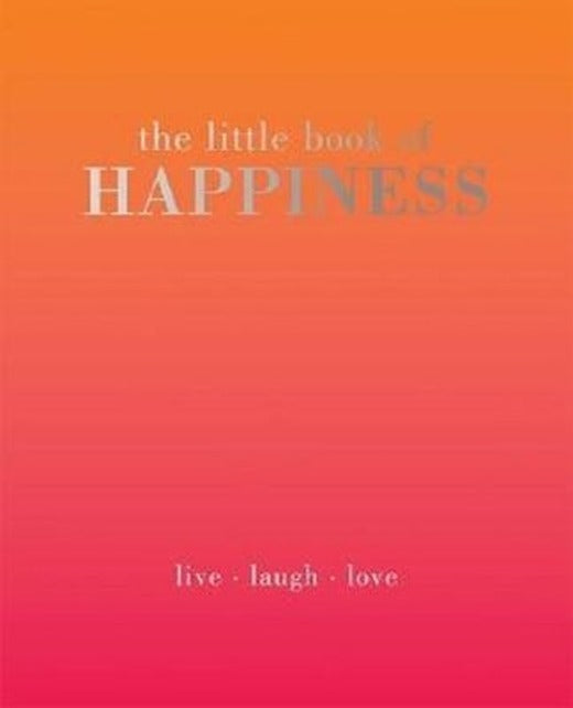 The Little Book of Happiness: Live. Laugh. Love | Quadrille