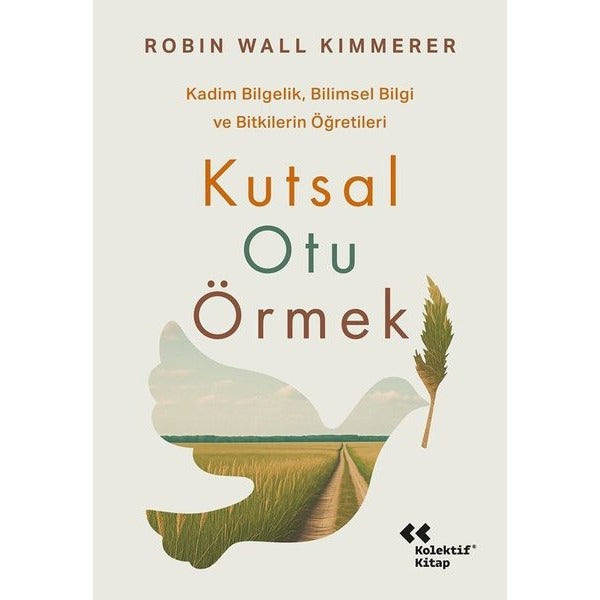 Kutsal Otu Örmek - Kadim Bilgelik Bilimsel Bilgi ve Bitkilerin Öğretileri | Kolektif Kitap (İnce Kapak)