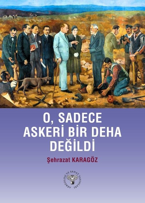 O, Sadece Askeri Bir Deha Değildi | Arkeoloji ve Sanat Yayınları (Ciltsiz)