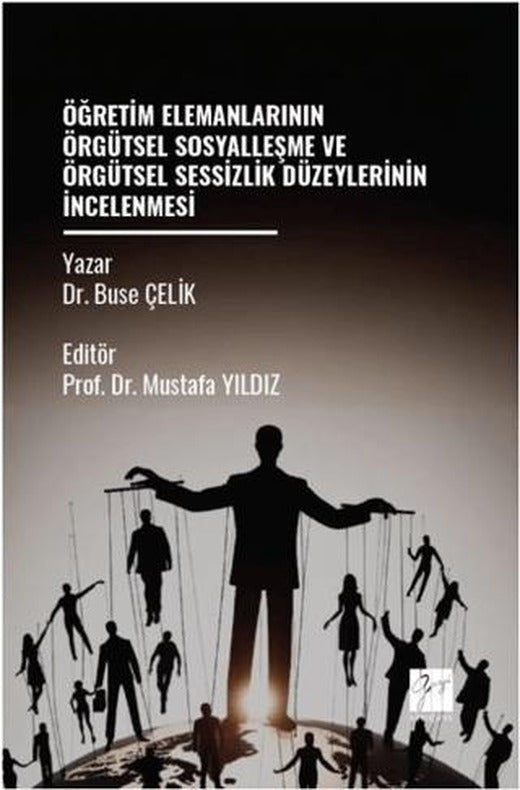 Öğretim Elemanlarının Örgütsel Sosyalleşme Ve Örgütsel Sessizlik Düzeylerinin İncelenmesi | Gazi Kitabevi (Ciltsiz)