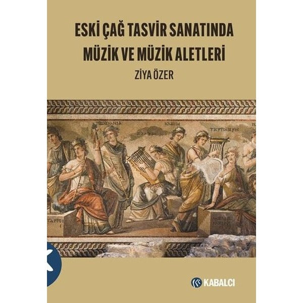Eski Çağ Tasvir Sanatında Müzik ve Müzik Aletleri | Kabalcı Yayınevi (İnce Kapak )