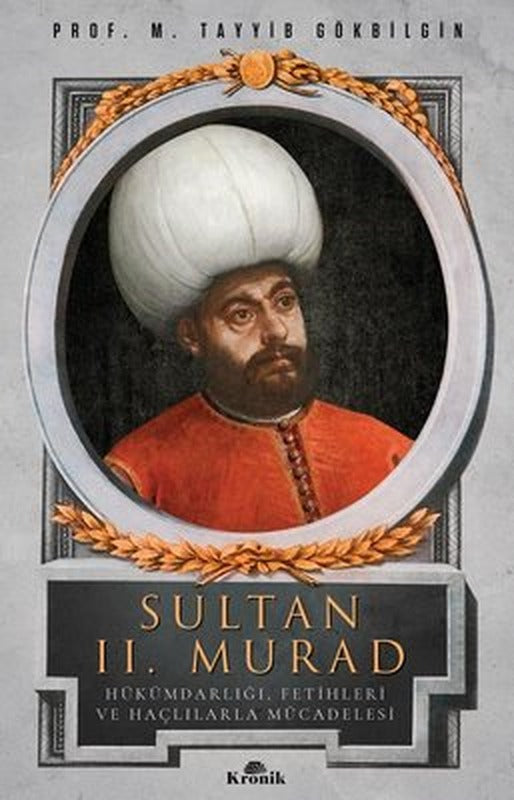 Sultan 2. Murad - Hükümdarlığı Fetihleri ve Haçlılarla Mücadelesi | Kronik Kitap