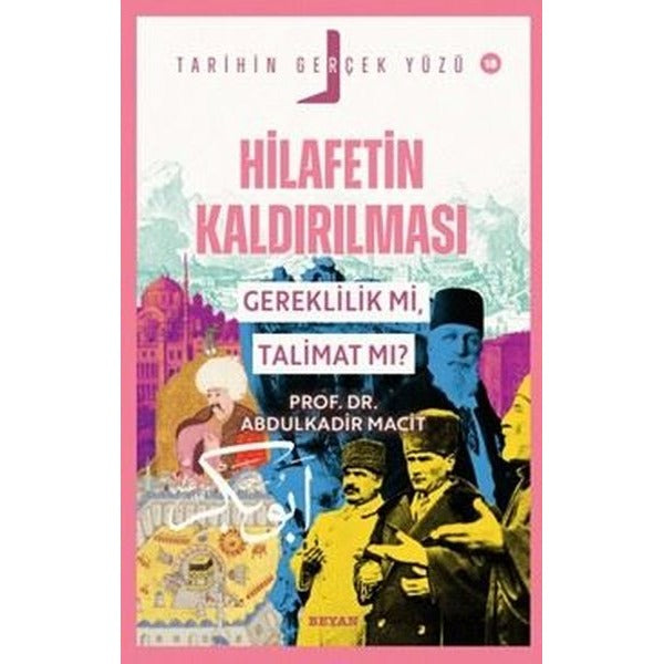 Hilafetin Kaldırılması - Gereklilik mi Talimat mı? Tarihin Gerçek Yüzü 18 | Beyan Yayınları (İnce Kapak)