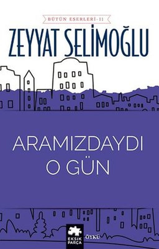 Aramızdaydı O Gün - Bütün Eserleri 11 | Eksik Parça