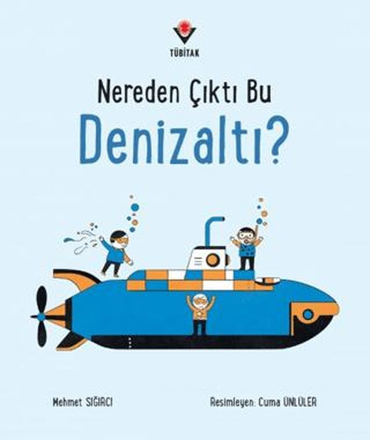 Nereden Çıktı Bu Denizaltı? | TÜBİTAK Yayınları (Ciltsiz)