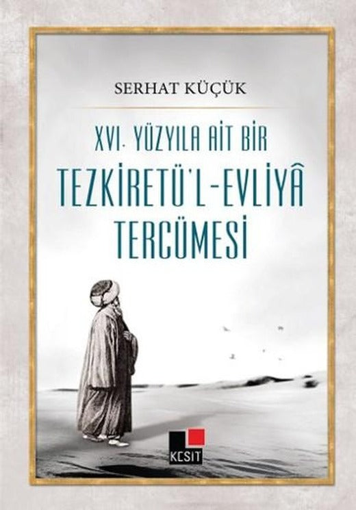 16. Yüzyıla Ait Bir Tezkiretü'l - Evliya Tercümesi | Kesit Yayınları (İnce Kapak)