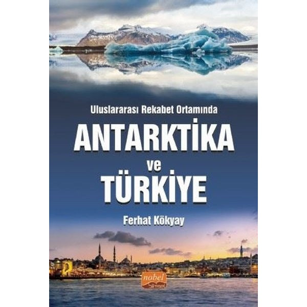Uluslararası Rekabet Ortamında Antarktika ve Türkiye | Nobel Bilimsel Eserler (İnce Kapak)