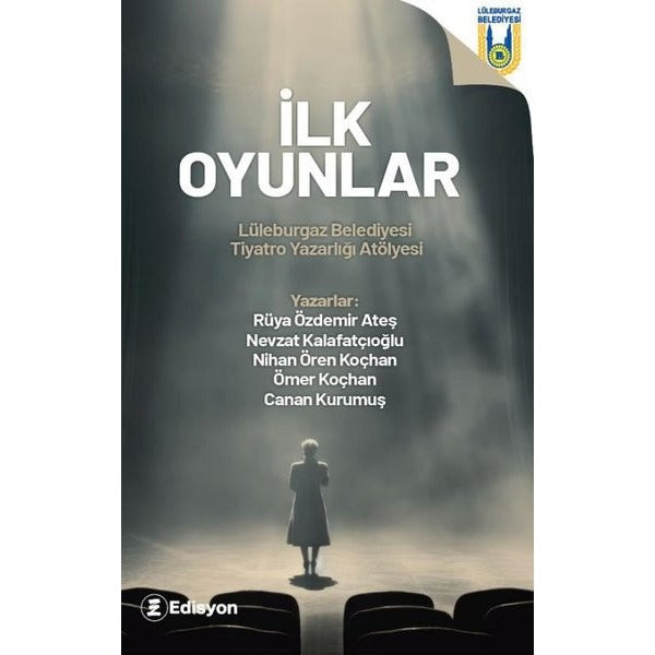 İlk Oyunlar - Lüleburgaz Belediyesi Tiyatro Yazarlığı Atölyesi | Edisyon Kitap (İnce Kapak)
