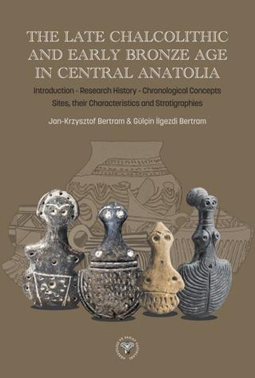 The Late Chalcolithic and Early Bronze Age in Central Anatolia | Arkeoloji ve Sanat Yayınları (Ciltli)