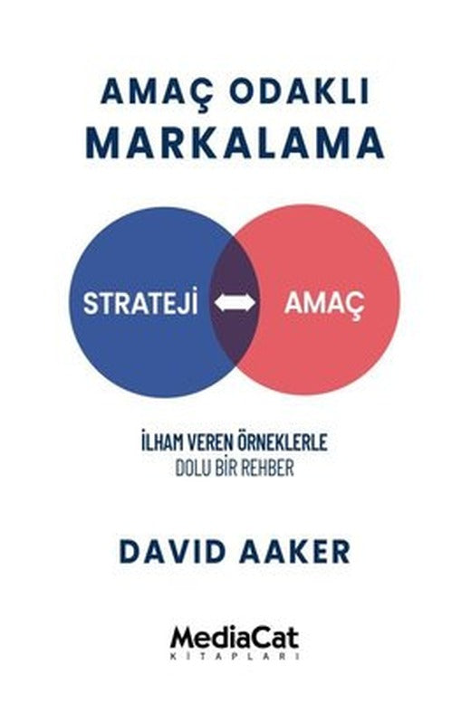 Amaç Odaklı Markalama - İlham Veren Örneklerle Dolu Bir Rehber | MediaCat Yayıncılık (İnce Kapak)