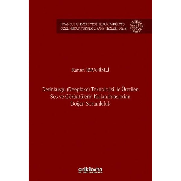 Derinkurgu (Deepfake) Teknolojisi İle Üretilen Ses ve Görüntülerin Kullanılmasından Doğan Sorumluluk | On İki Levha Yayıncılık (İnce Kapak)