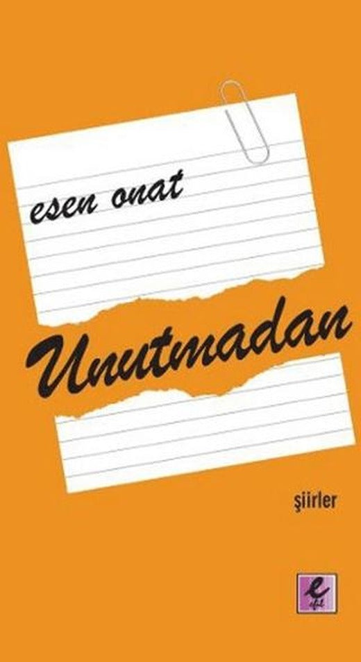Unutmadan | Efil Yayınevi (Ciltsiz)