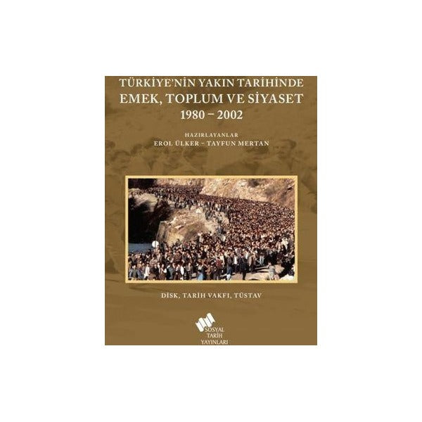 Türkiye'nin Yakın Tarihinde Emek Toplum ve Siyaset 1980-2002 | Sosyal Tarih Yayınları (Ciltsiz)