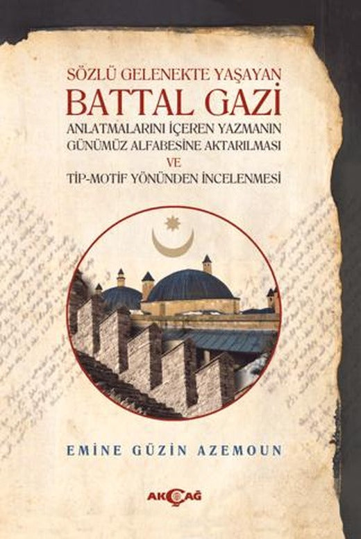 Sözlü Gelenekte Yaşayan Battal Gazi | Akçağ Yayınları (Ciltsiz)