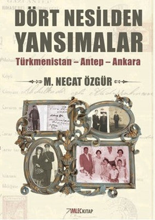 Dört Nesilden Yansımalar - Türkmenistan - Antep - Ankara | İmleç Kitap