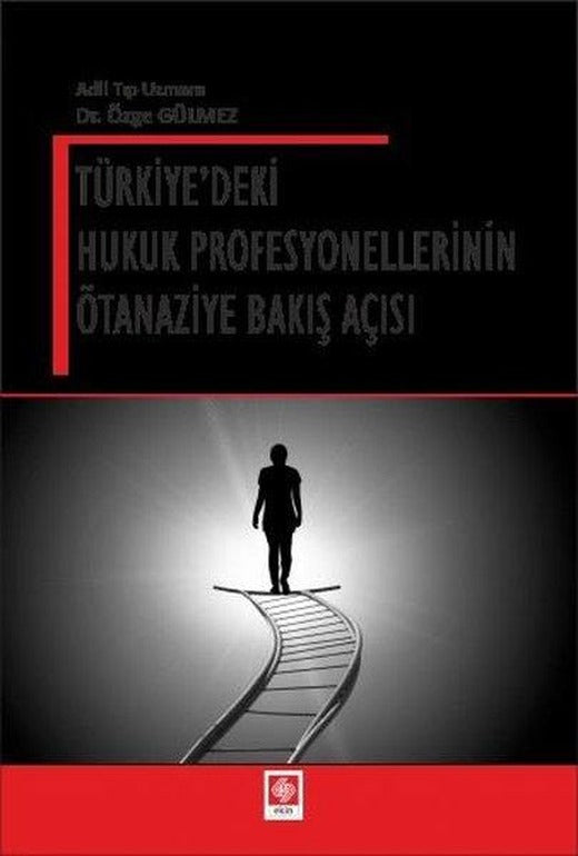 Türkiye'deki Hukuk Profesyonellerinin Ötanaziye Bakış Açısı | Ekin Basım Yayın (İnce Kapak)